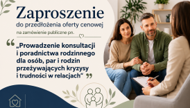 Czytaj więcej o: Zaproszenie do przedłożenia oferty cenowej na zamówienie publiczne pn. ,,Prowadzenie konsultacji i poradnictwa rodzinnego dla osób, par i rodzin przeżywających kryzysy i trudności w relacjach”